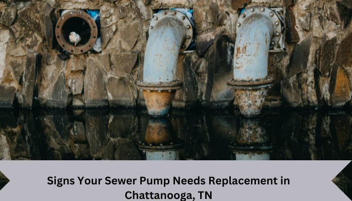 Signs Your Sewer Pump Needs Replacement in Chattanooga, TN